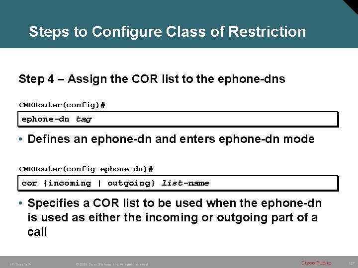Steps to Configure Class of Restriction Step 4 – Assign the COR list to