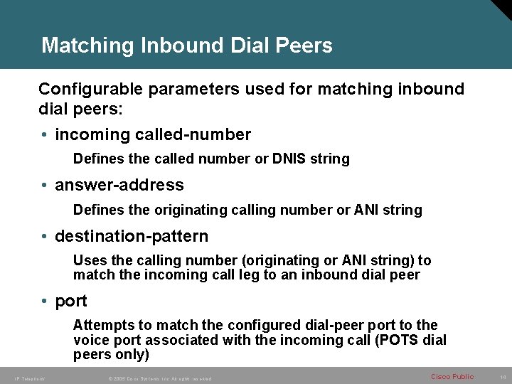 Matching Inbound Dial Peers Configurable parameters used for matching inbound dial peers: • incoming