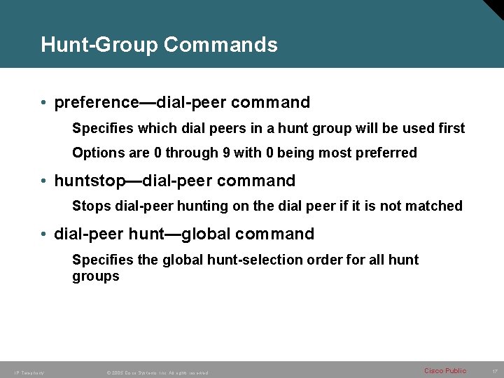 Hunt-Group Commands • preference—dial-peer command Specifies which dial peers in a hunt group will