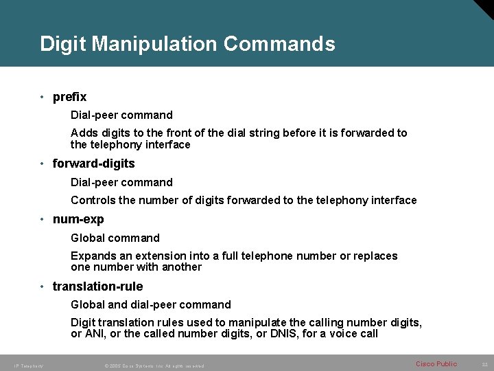 Digit Manipulation Commands • prefix Dial-peer command Adds digits to the front of the