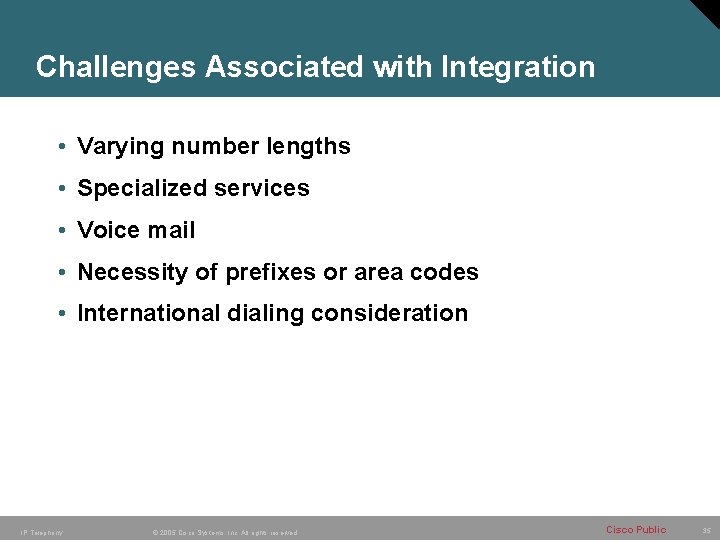 Challenges Associated with Integration • Varying number lengths • Specialized services • Voice mail