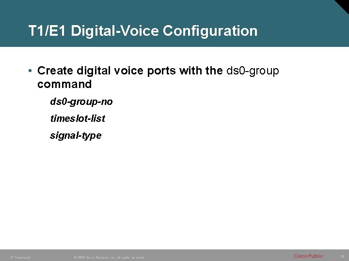 T 1/E 1 Digital-Voice Configuration • Create digital voice ports with the ds 0
