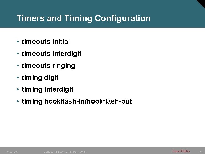 Timers and Timing Configuration • timeouts initial • timeouts interdigit • timeouts ringing •