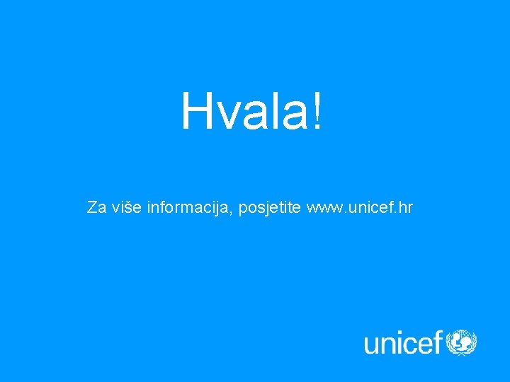 Hvala! Za više informacija, posjetite www. unicef. hr 