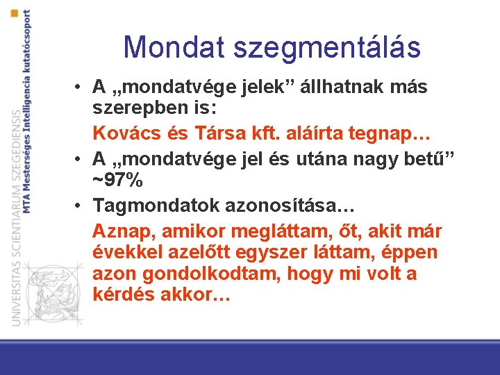 Mondat szegmentálás • A „mondatvége jelek” állhatnak más szerepben is: Kovács és Társa kft.