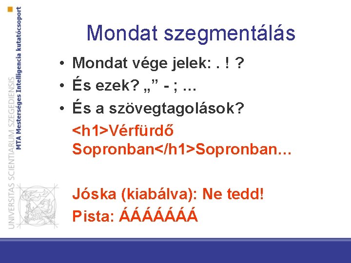 Mondat szegmentálás • Mondat vége jelek: . ! ? • És ezek? „” -