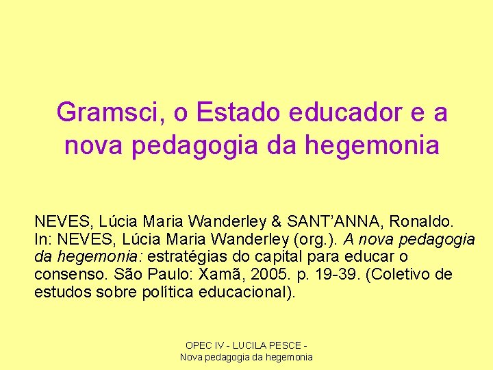 Gramsci, o Estado educador e a nova pedagogia da hegemonia NEVES, Lúcia Maria Wanderley