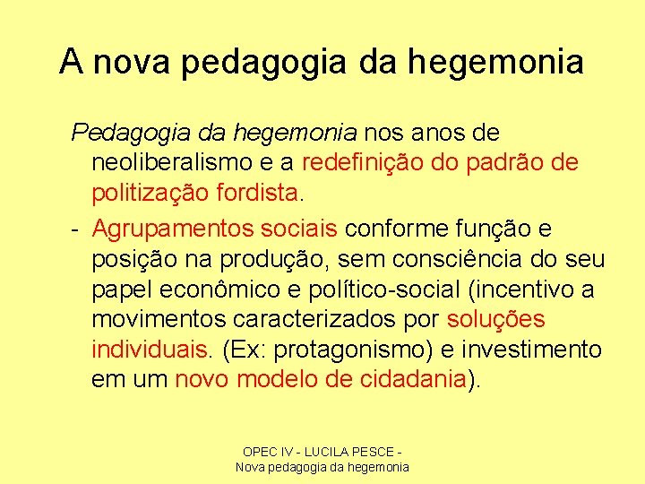 A nova pedagogia da hegemonia Pedagogia da hegemonia nos anos de neoliberalismo e a