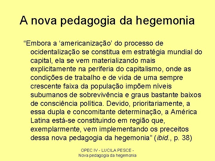 A nova pedagogia da hegemonia “Embora a ‘americanização’ do processo de ocidentalização se constitua