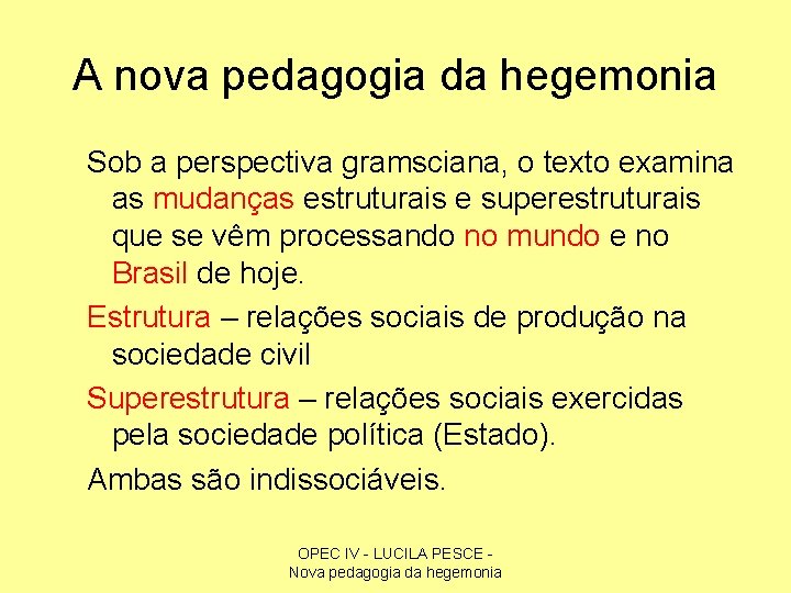 A nova pedagogia da hegemonia Sob a perspectiva gramsciana, o texto examina as mudanças