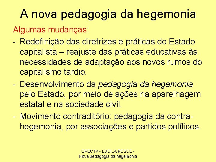 A nova pedagogia da hegemonia Algumas mudanças: - Redefinição das diretrizes e práticas do