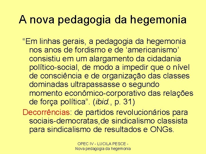 A nova pedagogia da hegemonia “Em linhas gerais, a pedagogia da hegemonia nos anos