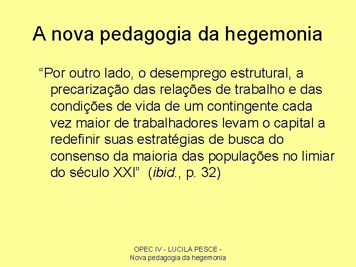 A nova pedagogia da hegemonia “Por outro lado, o desemprego estrutural, a precarização das