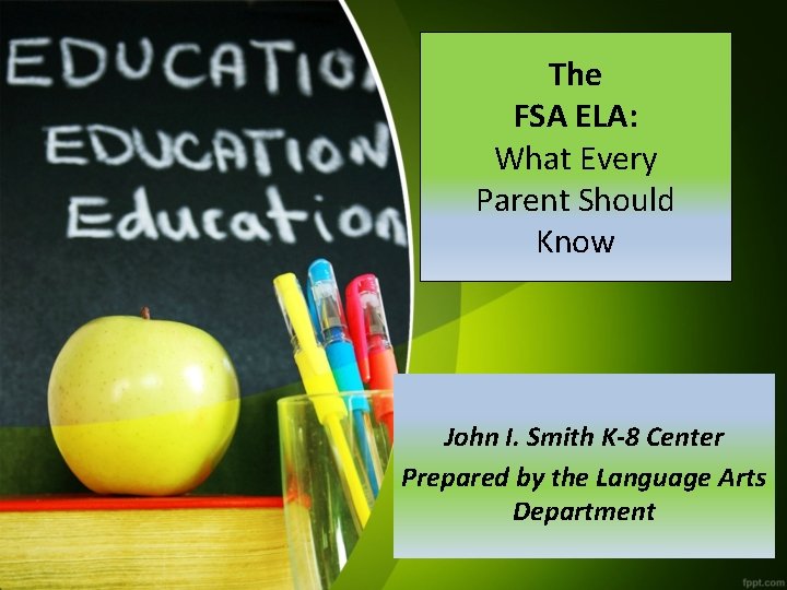 The FSA ELA: What Every Parent Should Know John I. Smith K-8 Center Prepared