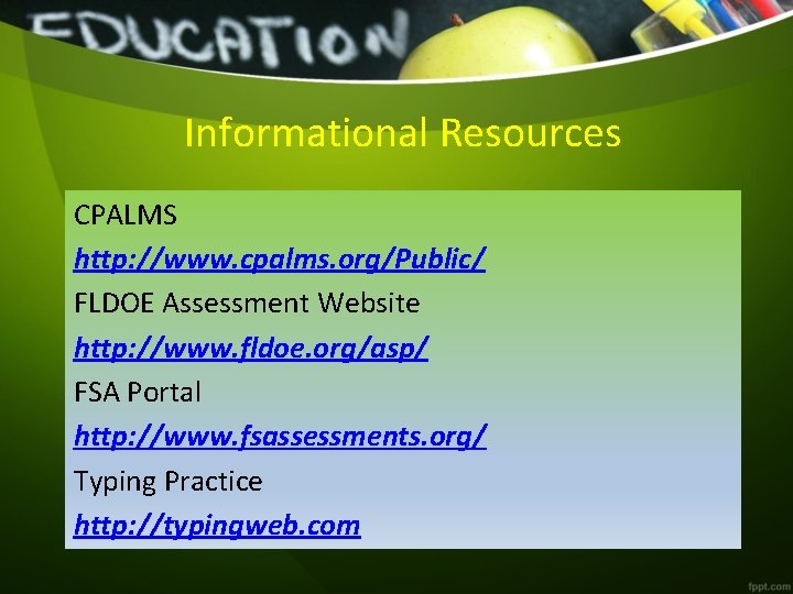 Informational Resources CPALMS http: //www. cpalms. org/Public/ FLDOE Assessment Website http: //www. fldoe. org/asp/