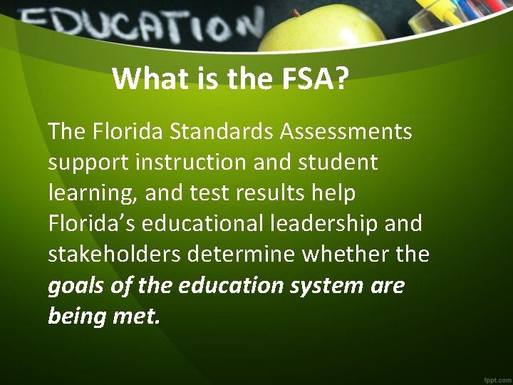 What is the FSA? The Florida Standards Assessments support instruction and student learning, and