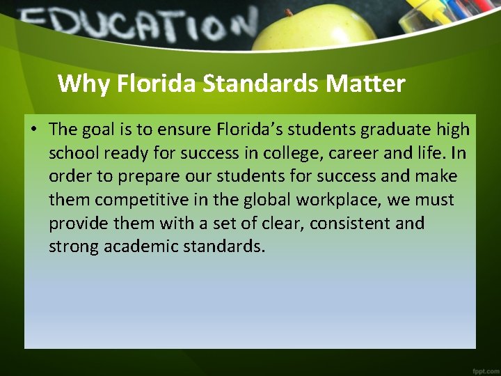 Why Florida Standards Matter • The goal is to ensure Florida’s students graduate high
