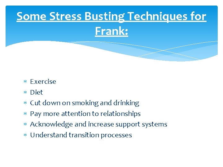 Some Stress Busting Techniques for Frank: Exercise Diet Cut down on smoking and drinking