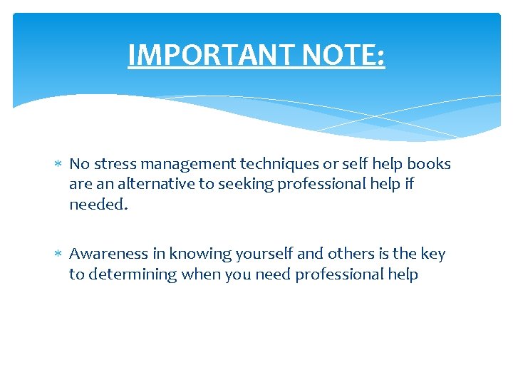 IMPORTANT NOTE: No stress management techniques or self help books are an alternative to