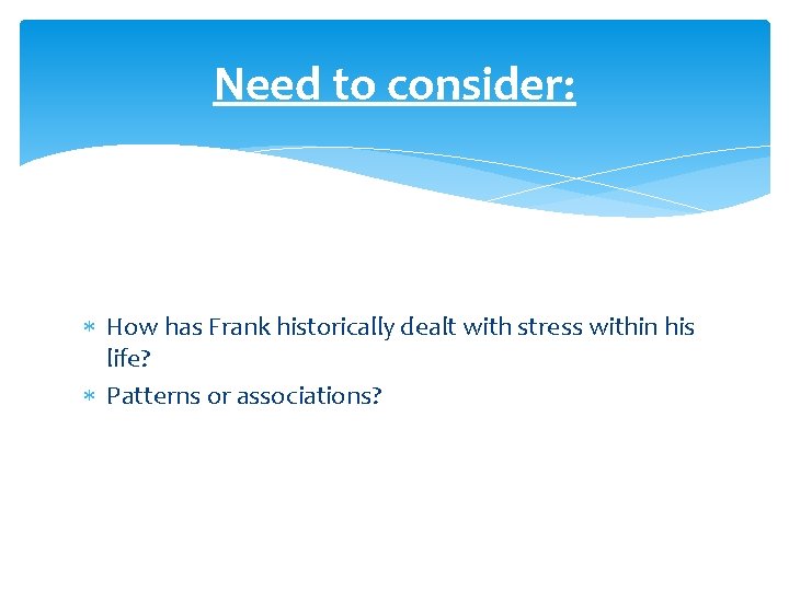 Need to consider: How has Frank historically dealt with stress within his life? Patterns