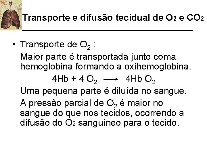 Transporte e difusão tecidual de O 2 e CO 2 • Transporte de O