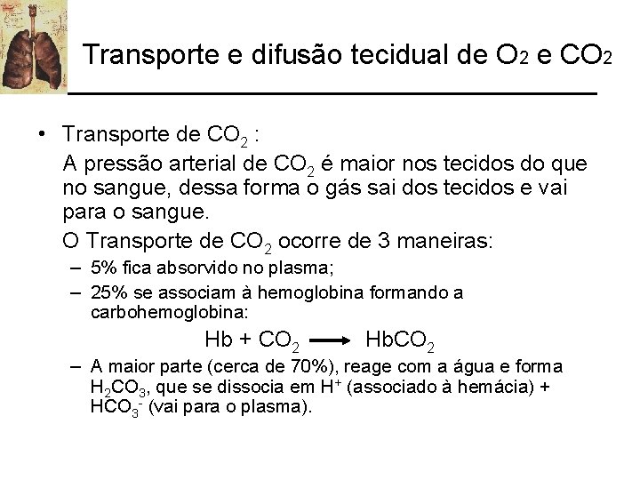 Transporte e difusão tecidual de O 2 e CO 2 • Transporte de CO