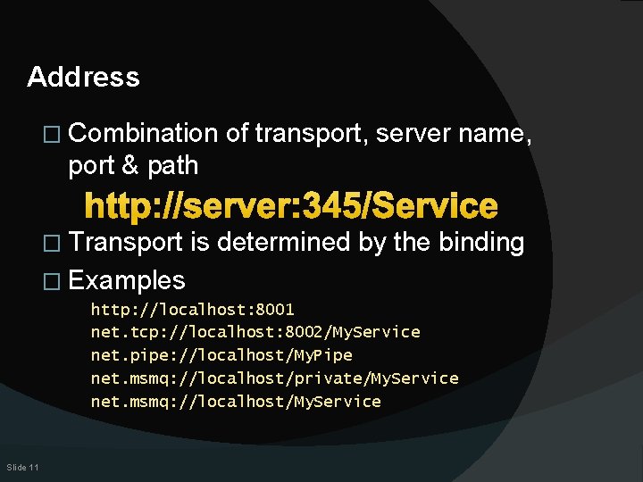 Address � Combination of transport, server name, port & path http: //server: 345/Service �