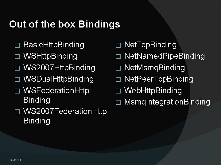 Out of the box Bindings � � � Slide 13 Basic. Http. Binding WS