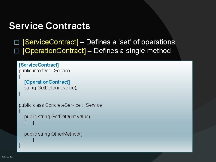 Service Contracts � � [Service. Contract] – Defines a ‘set’ of operations [Operation. Contract]