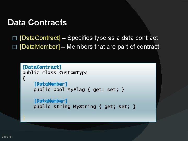 Data Contracts [Data. Contract] – Specifies type as a data contract � [Data. Member]