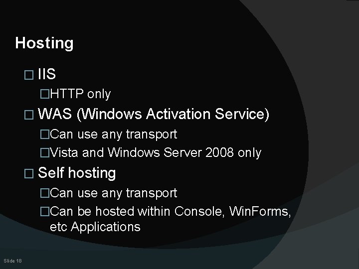 Hosting � IIS �HTTP only � WAS (Windows Activation Service) �Can use any transport