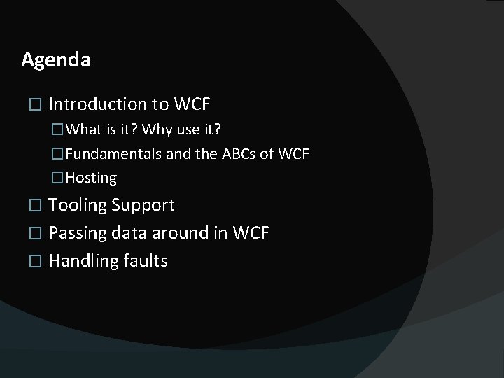 Agenda � Introduction to WCF �What is it? Why use it? �Fundamentals and the