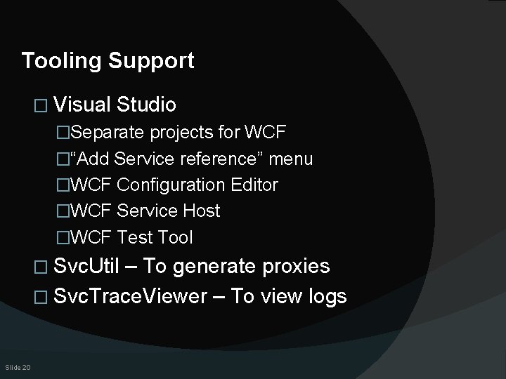 Tooling Support � Visual Studio �Separate projects for WCF �“Add Service reference” menu �WCF