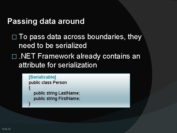 Passing data around � To pass data across boundaries, they need to be serialized