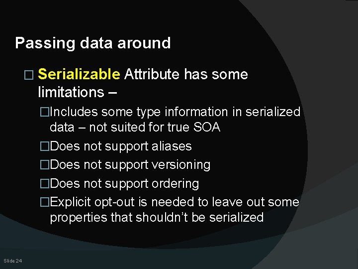 Passing data around � Serializable Attribute has some limitations – �Includes some type information