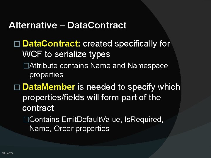 Alternative – Data. Contract � Data. Contract: created specifically for WCF to serialize types
