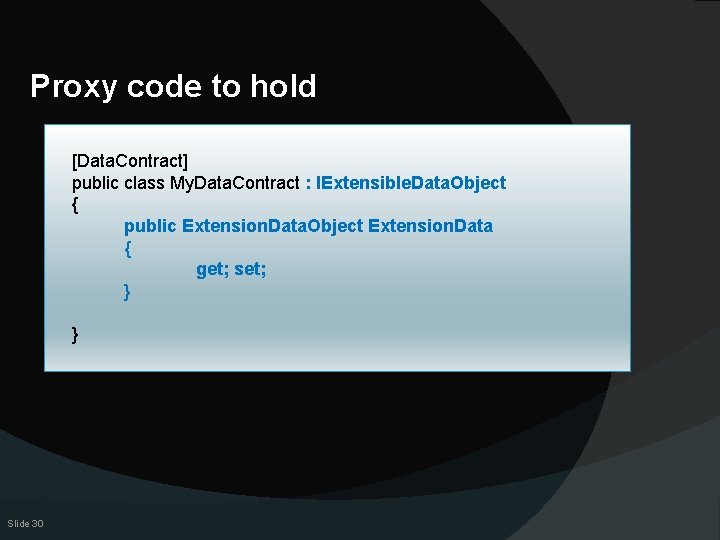 Proxy code to hold [Data. Contract] public class My. Data. Contract : IExtensible. Data.