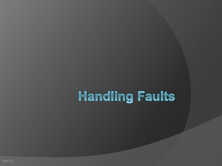Handling Faults Slide 33 