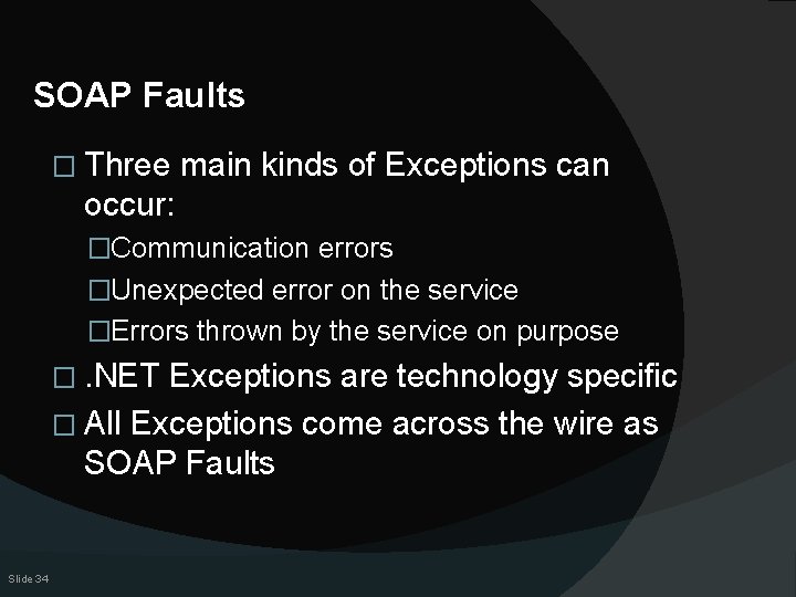 SOAP Faults � Three main kinds of Exceptions can occur: �Communication errors �Unexpected error