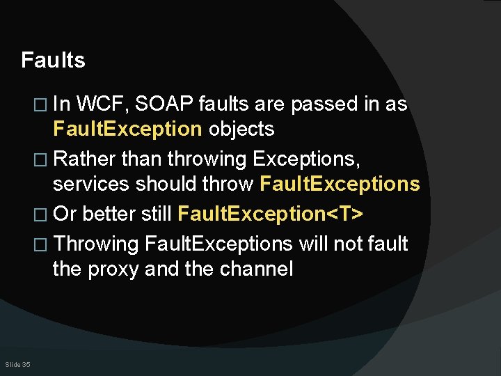 Faults � In WCF, SOAP faults are passed in as Fault. Exception objects �