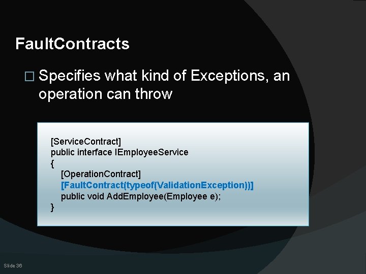 Fault. Contracts � Specifies what kind of Exceptions, an operation can throw [Service. Contract]