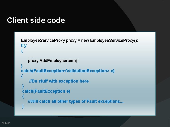 Client side code Employee. Service. Proxy proxy = new Employee. Service. Proxy(); try {.