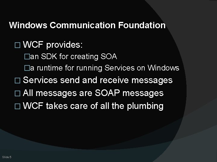 Windows Communication Foundation � WCF provides: �an SDK for creating SOA �a runtime for
