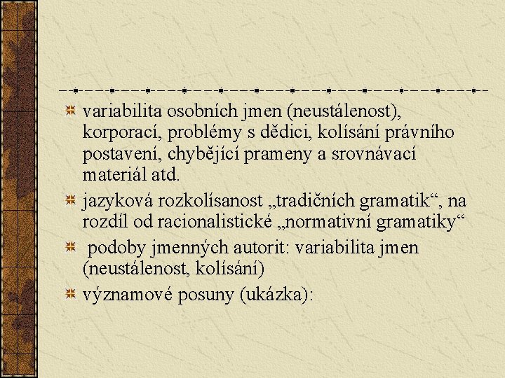 variabilita osobních jmen (neustálenost), korporací, problémy s dědici, kolísání právního postavení, chybějící prameny a