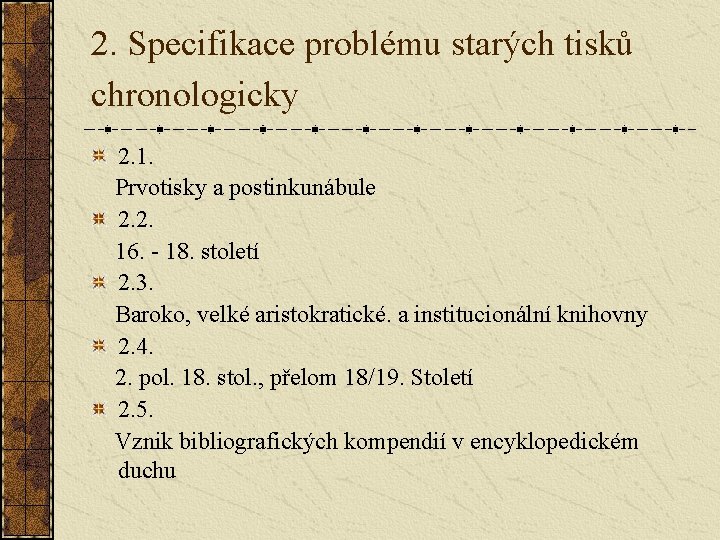 2. Specifikace problému starých tisků chronologicky 2. 1. Prvotisky a postinkunábule 2. 2. 16.