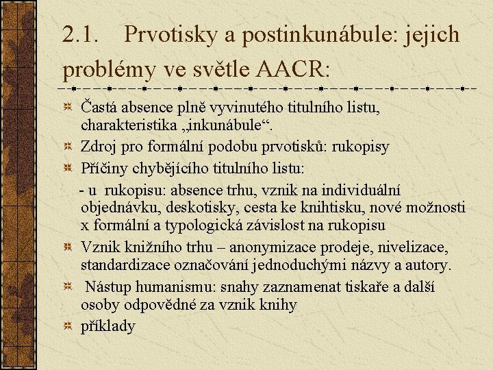 2. 1. Prvotisky a postinkunábule: jejich problémy ve světle AACR: Častá absence plně vyvinutého