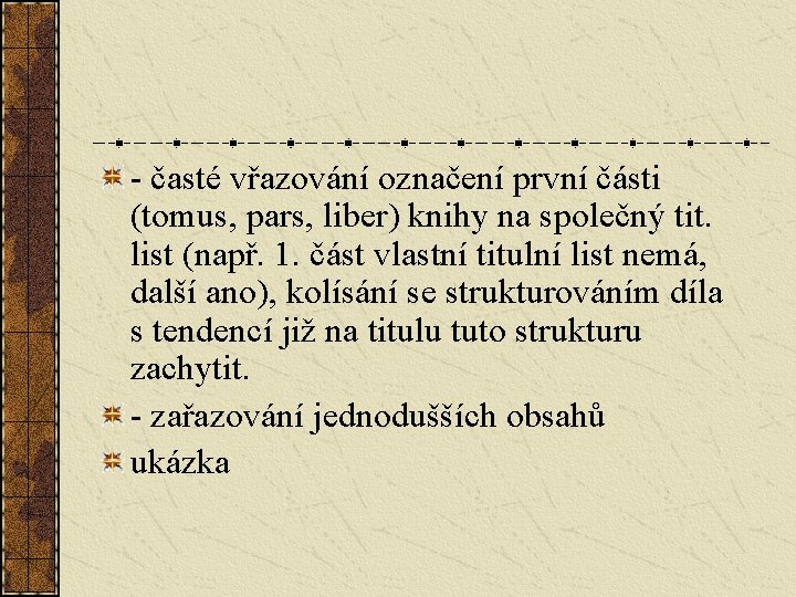 - časté vřazování označení první části (tomus, pars, liber) knihy na společný tit. list