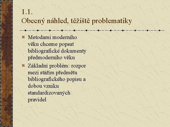 1. 1. Obecný náhled, těžiště problematiky Metodami moderního věku chceme popsat bibliografické dokumenty předmoderního