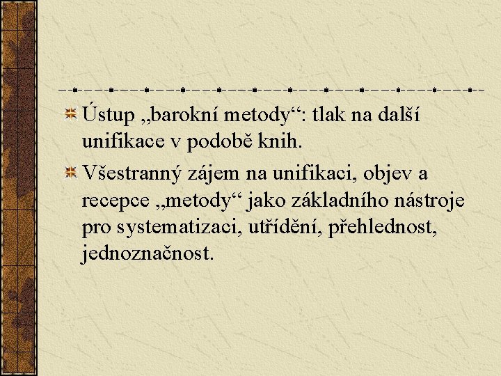 Ústup „barokní metody“: tlak na další unifikace v podobě knih. Všestranný zájem na unifikaci,