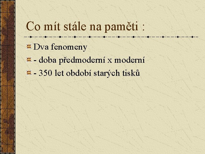 Co mít stále na paměti : Dva fenomeny - doba předmoderní x moderní -